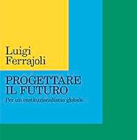 Progettare Il Futuro. Per un costituzionalismo globale