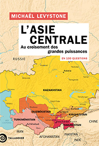 L'Asie centrale en 100 questions. Au croisement des grandes puissances